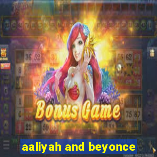 aaliyah and beyonce